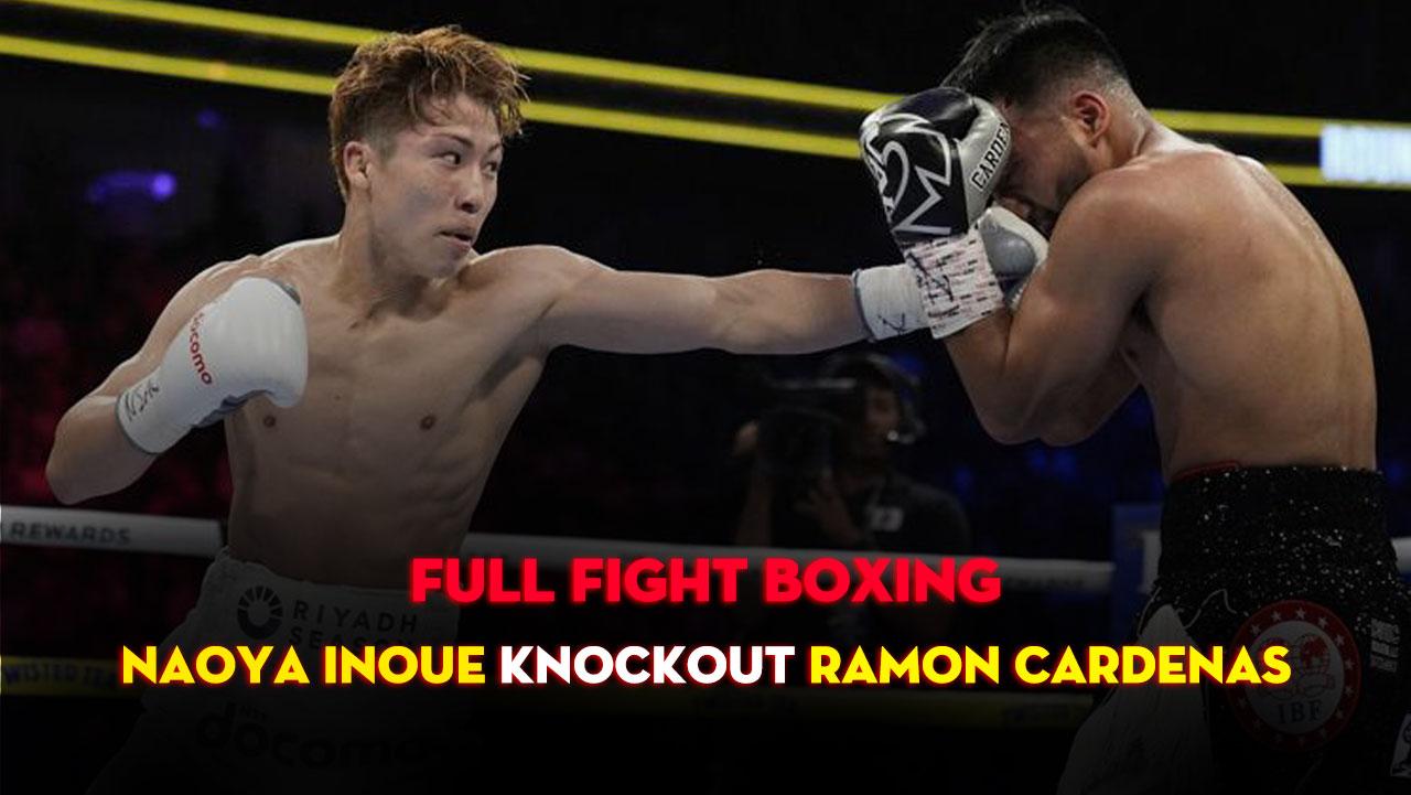 FULL TRẬN: Naoya Inoue vs. Ramon Cardenas (KNOCKOUT)